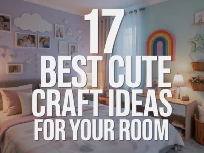 Best Cute Craft Ideas for Your Room